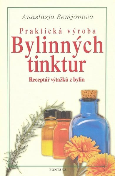 Praktická výroba bylinných tinktur - Anastasie Semjonova