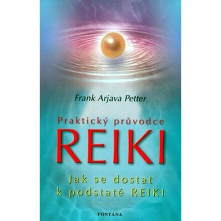Praktický průvodce Reiki - Jak se dostat k podstatě Reiki