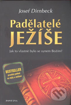 Padělatelé Ježíše - Jak to vlastně bylo se synem Božím - Josef Dirnbeck