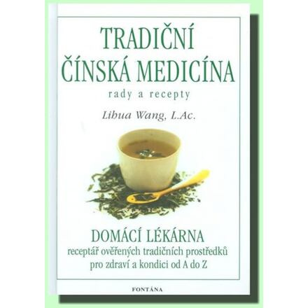 Tradiční čínská medicína - Rady a recepty - Lihua Wang