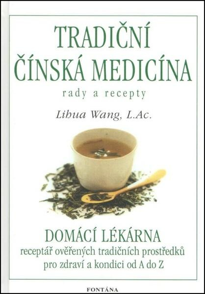 Tradiční čínská medicína - Rady a recepty - Lihua Wang