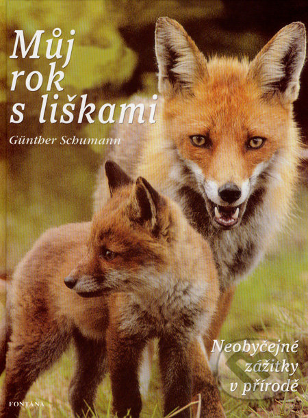 Můj rok s liškami (Neobyčejné zážitky v přírodě) - Günther Schumann - kniha z kategorie Myslivost
