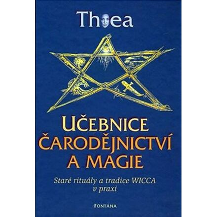 Učebnice čarodějnictví a magie - Staré rituály a tradice Wicca v praxi