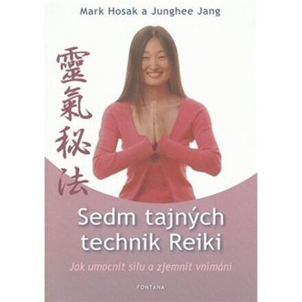 Sedm tajných technik Reiki - Mark Hosak, Junghee Jang