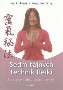 Sedm tajných technik Reiki - Mark Hosak, Junghee Jang