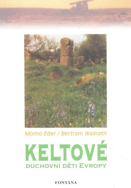 Keltové - Duchovní děti Evropy - Edel Momo, Bertram Wallrath, Marie Bervicová