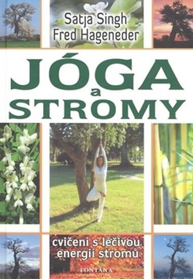 Jóga a stromy - Cvičení s léčivou energií stromů - Singh Satja, Fred Hageneder