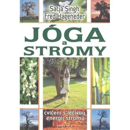 Jóga a stromy - Cvičení s léčivou energií stromů - Singh Satja, Fred Hageneder