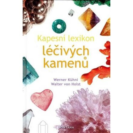Kapesní lexikon léčivých kamenů - Werner Kühni, Walter von Holst