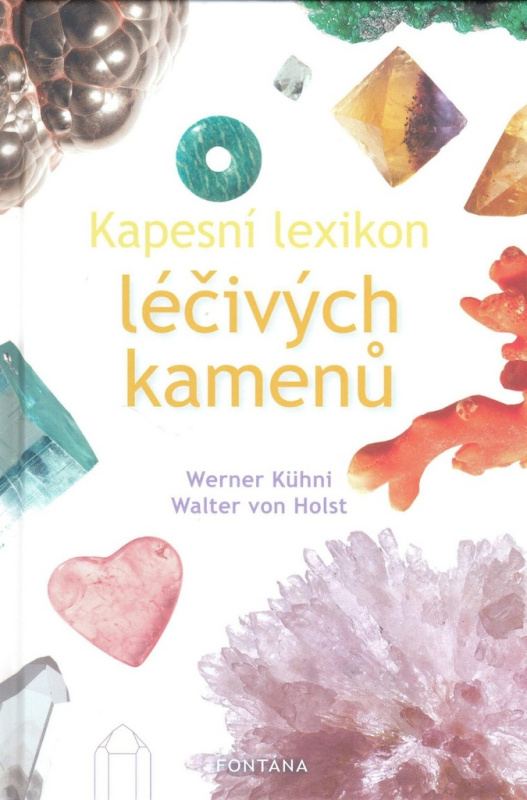 Kapesní lexikon léčivých kamenů - Werner Kühni, Walter von Holst