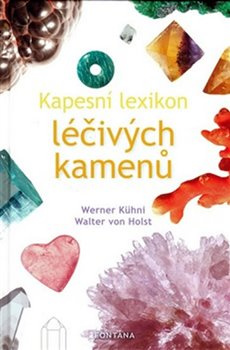 Kapesní lexikon léčivých kamenů - Werner Kühni, Walter von Holst
