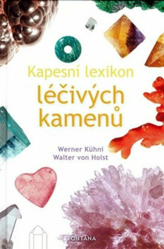 Kapesní lexikon léčivých kamenů - Werner Kühni, Walter von Holst