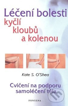 Léčení bolestí kyčlí, kloubů a kolenou (Cvičení na podporu samoléčení těla) - kniha z kategorie Fyzioterapie