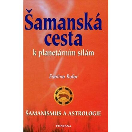 Šamanská cesta k planetárním silám - Eveline Rufer