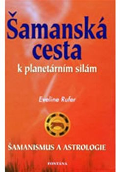 Šamanská cesta k planetárním silám - Eveline Rufer