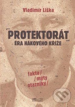 Protektorát - éra hákového kříže - Vladimír Liška