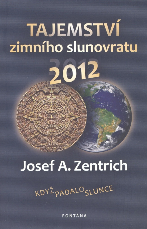 Tajemství zimního slunovratu 2012 - Josef A. Zentrich