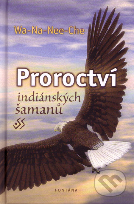 Proroctví indiánských šamanů - Wa-Na-Nee-Che - kniha z kategorie Magie a okultismus