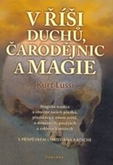 V říši duchů, čarodějnic a magie - Magické tradice a obyčeje našich předků, představy o onom světě, 