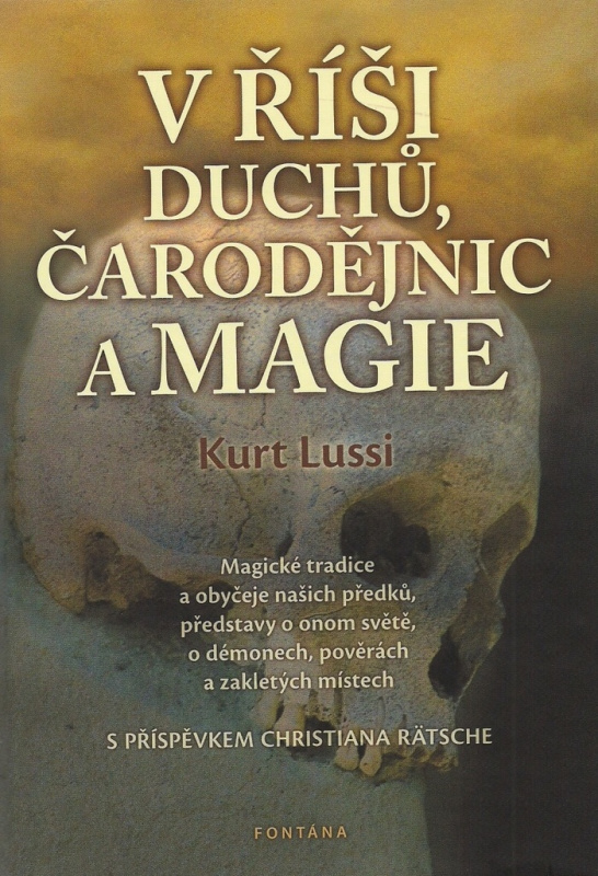 V říši duchů, čarodějnic a magie - Magické tradice a obyčeje našich předků, představy o onom světě, 