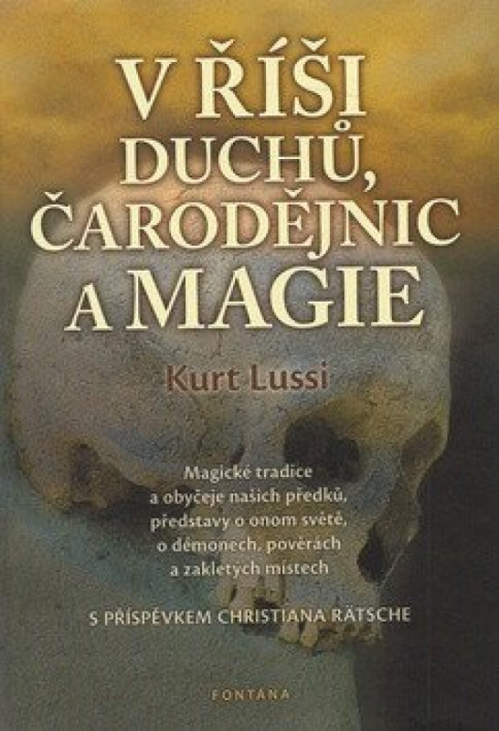 V říši duchů, čarodějnic a magie - Magické tradice a obyčeje našich předků, představy o onom světě, 