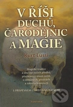 V říši duchů, čarodějnic a magie - Magické tradice a obyčeje našich předků, představy o onom světě, 
