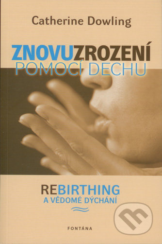 Znovuzrození pomocí dechu - Catherine Dowling