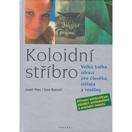 Kolonoidní stříbro - Velká kniha zdraví pro člověka, zvířata a rostliny