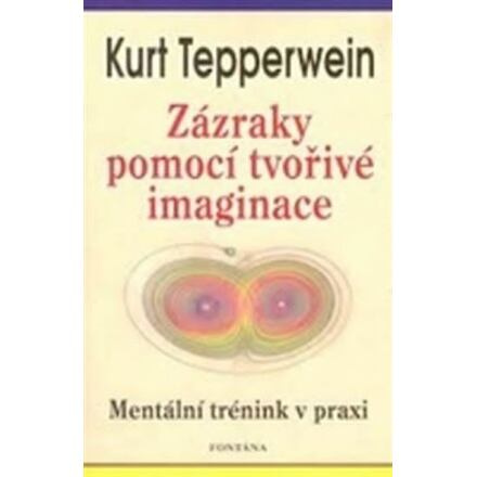 Zázraky pomocí tvořivé imaginace - Kurt Tepperwein