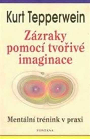 Zázraky pomocí tvořivé imaginace - Kurt Tepperwein