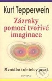 Zázraky pomocí tvořivé imaginace - Kurt Tepperwein