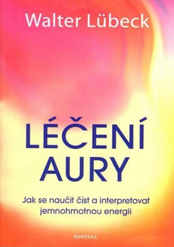 Léčení aury - Jak se naučit číst a interpretovat jemnohmotnou energii