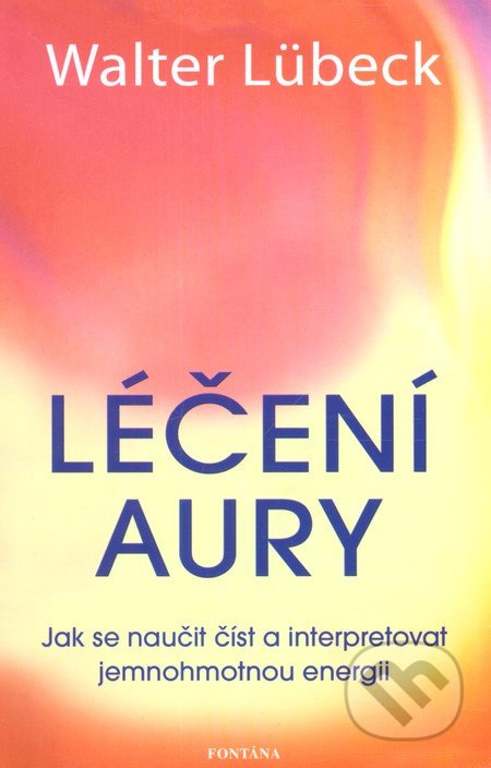 Léčení aury - Jak se naučit číst a interpretovat jemnohmotnou energii