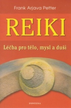 Reiki - léčba pro tělo, mysl a duši - Frank Arjava Petter