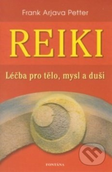 Reiki - léčba pro tělo, mysl a duši - Frank Arjava Petter