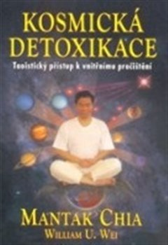 Kosmická detoxikace - Mantak Chia, William U. Wei