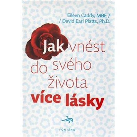Jak vnést do svého života více lásky - Eileen Caddy, David Earl Platts