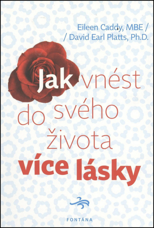 Jak vnést do svého života více lásky - Eileen Caddy, David Earl Platts