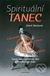 Spirituální tanec - tanec jako modlitba těla k osvobození duše - Amrit Steinová