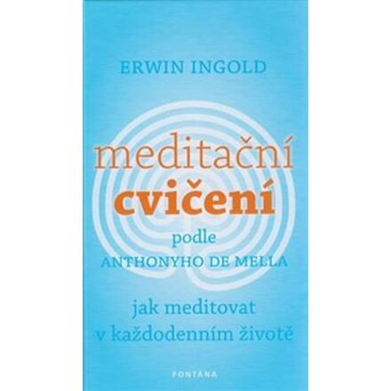 Meditační cvičení podle Anthonyho de Mella - Erwin Ingold