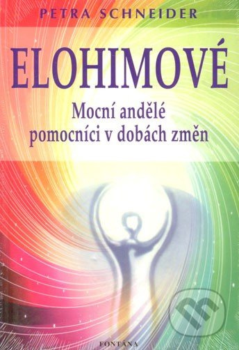 Elohimové - Mocní andělé pomocníci v dobách změn - Petra Schneiderová