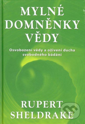 Mylné domněnky vědy - Osvobození vědy a oživení ducha svobodného bádání