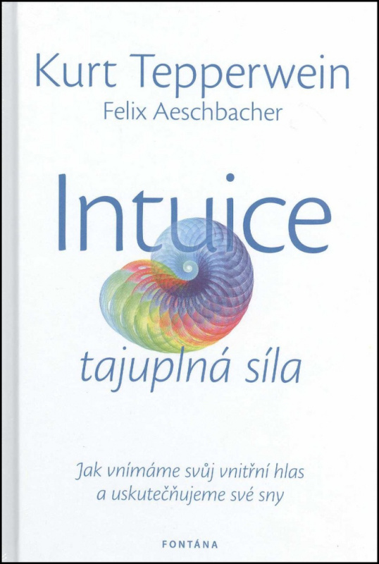 Intuice tajuplná síla - Jak vnímáme svůj vnitřní hlas a uskutečňujeme své sny