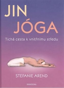 Jin jóga - Tichá cesta k vnitřnímu středu - Stefanie	 Arend