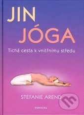 Jin jóga - Tichá cesta k vnitřnímu středu - Stefanie	 Arend