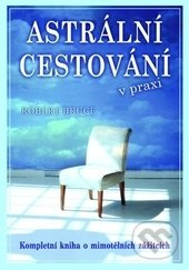Astrální cestování v praxi - Robert Bruce
