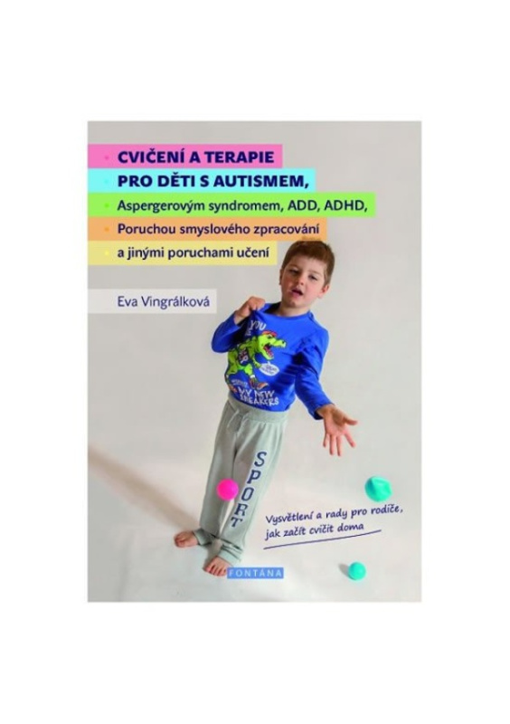 Cvičení a terapie pro děti s autismem, Aspergerovým syndromem, ADD, ADHD, Poruchou smyslového zpracování a jinými poruchami učení - Eva Vingrálková