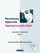 Tajemství trvalého štěstí - Paramhansa Jógánanda