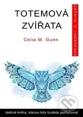 Totemová zvířata - Celia M. Gunn