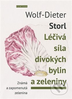 Léčivá síla divokých bylin a zeleniny - Známá a zpomenutá zelenina